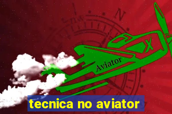 tecnica no aviator