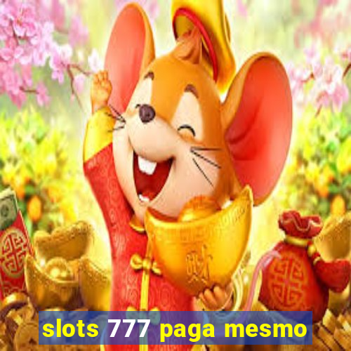 slots 777 paga mesmo