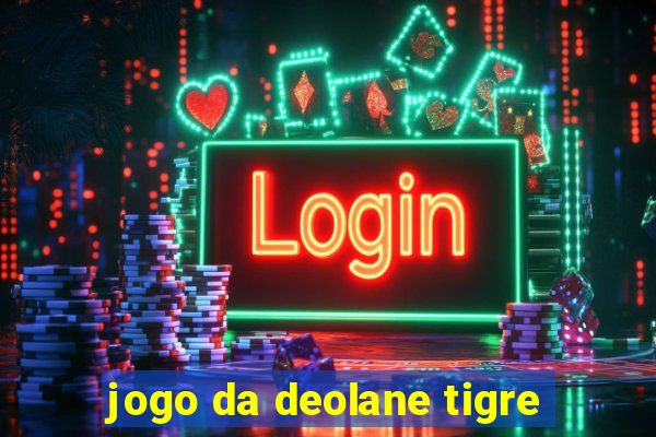 jogo da deolane tigre