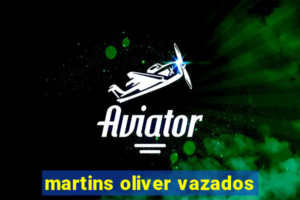 martins oliver vazados