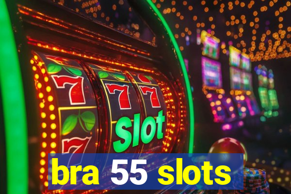 bra 55 slots