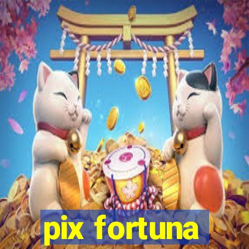 pix fortuna