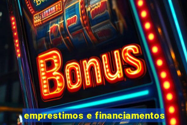 emprestimos e financiamentos