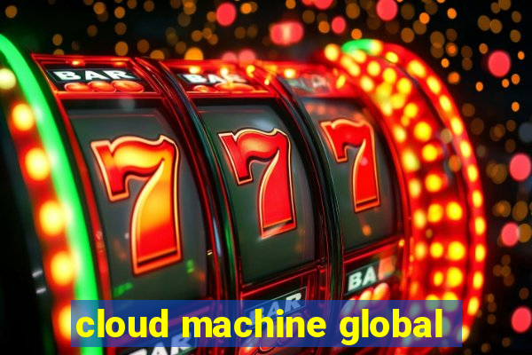 cloud machine global