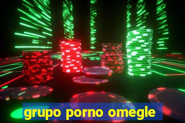 grupo porno omegle