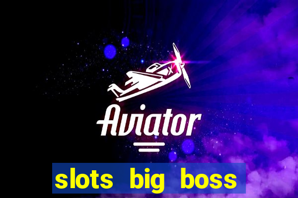 slots big boss paga mesmo