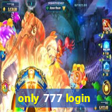 only 777 login