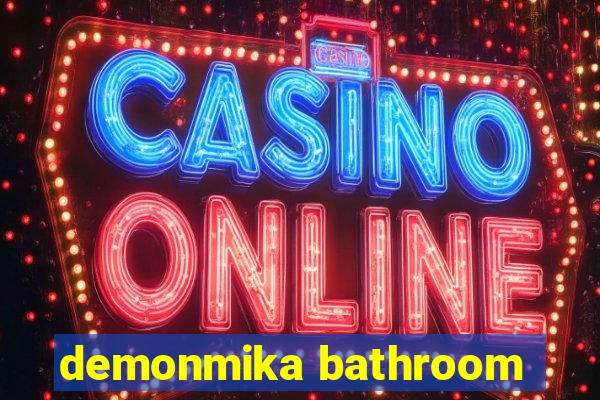 demonmika bathroom