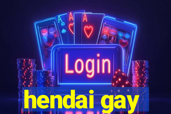 hendai gay