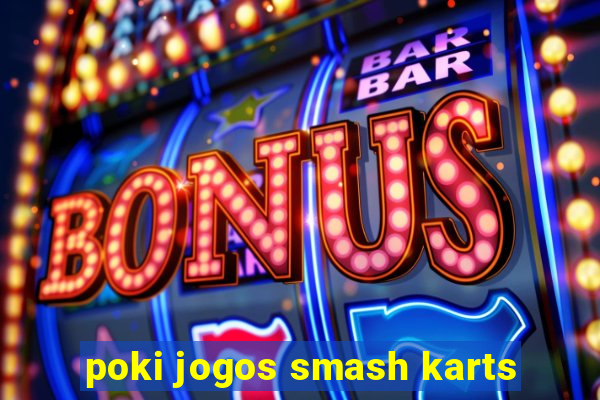 poki jogos smash karts