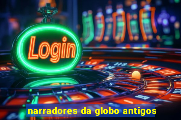 narradores da globo antigos