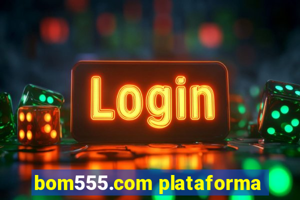 bom555.com plataforma