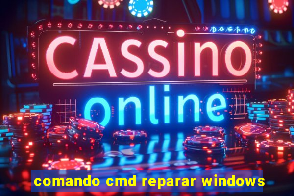 comando cmd reparar windows