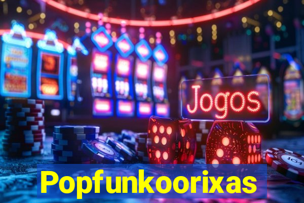 Popfunkoorixas