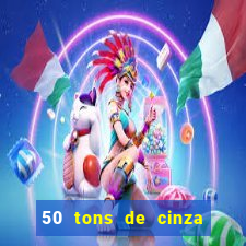 50 tons de cinza filme drive