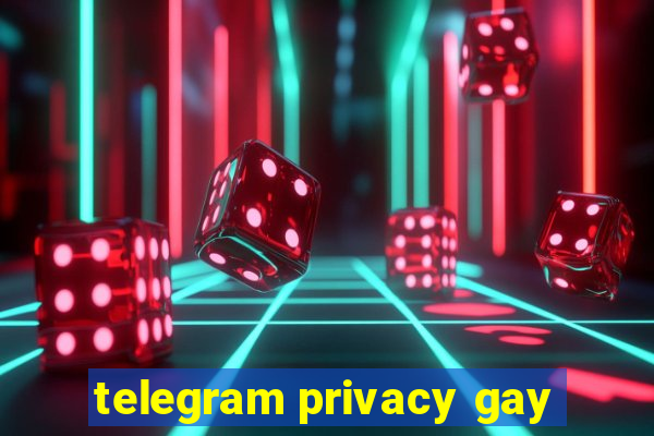 telegram privacy gay