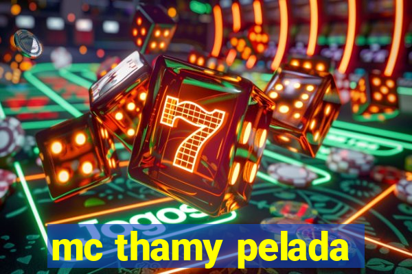 mc thamy pelada