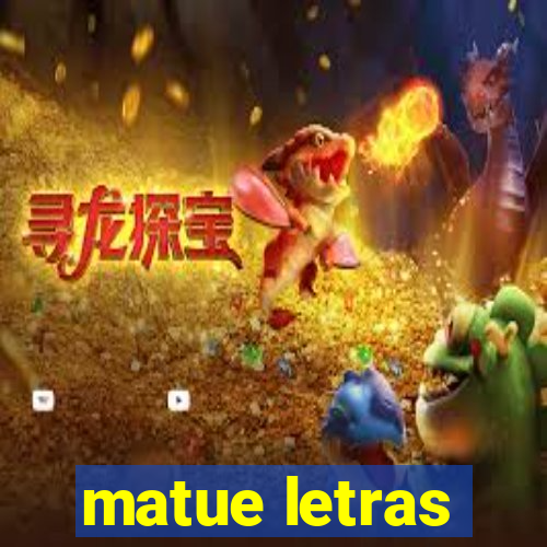 matue letras