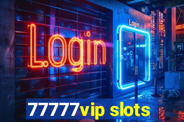 77777vip slots