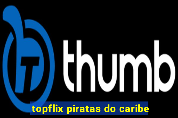 topflix piratas do caribe