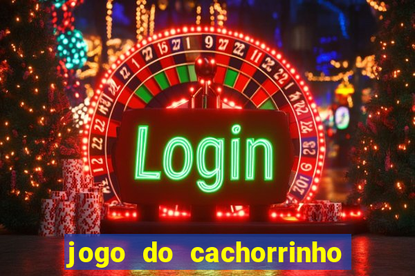 jogo do cachorrinho que ganha dinheiro