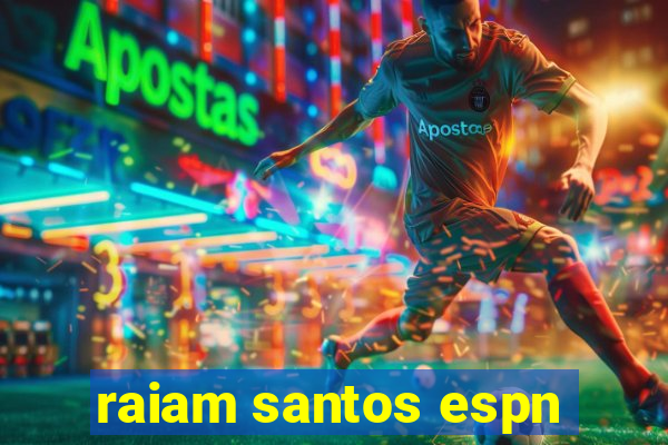 raiam santos espn