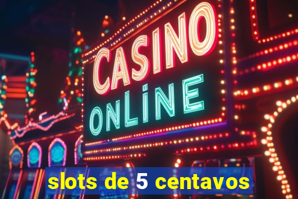 slots de 5 centavos