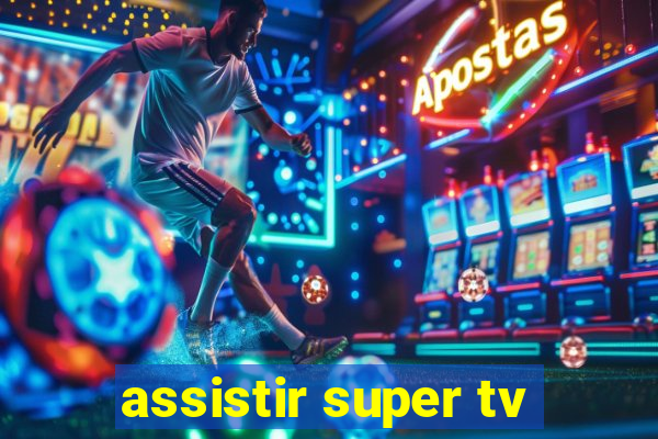 assistir super tv