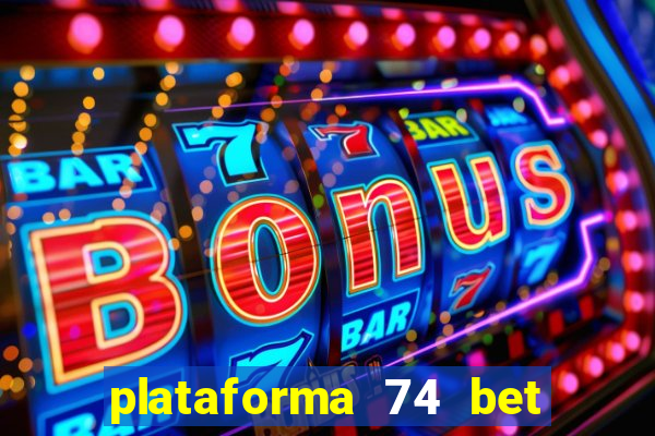 plataforma 74 bet é confiável