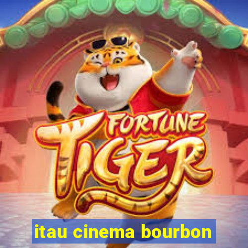 itau cinema bourbon