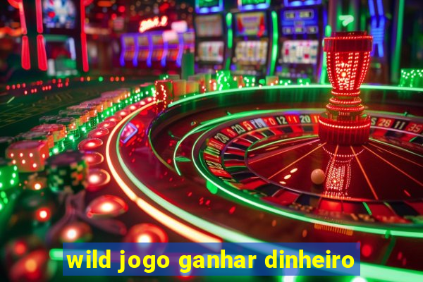 wild jogo ganhar dinheiro