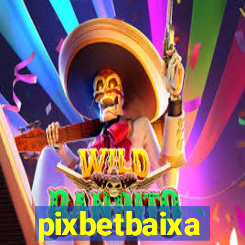 pixbetbaixa