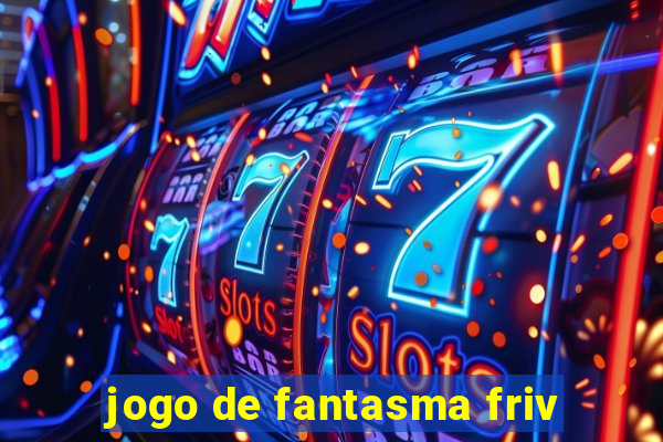 jogo de fantasma friv