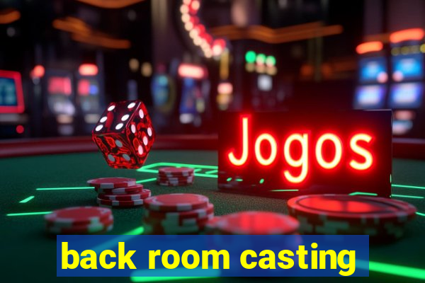 back room casting