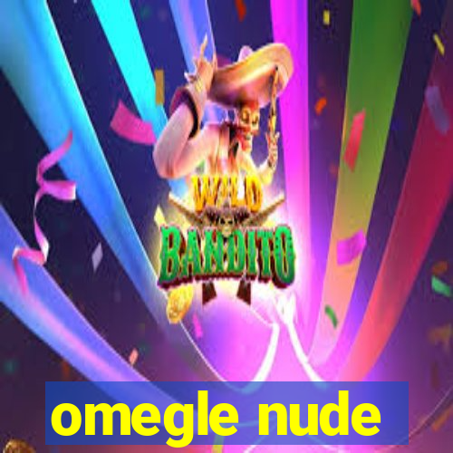 omegle nude