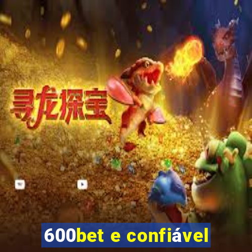 600bet e confiável