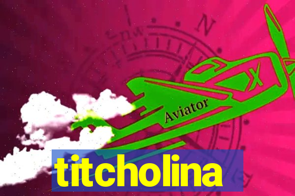 titcholina